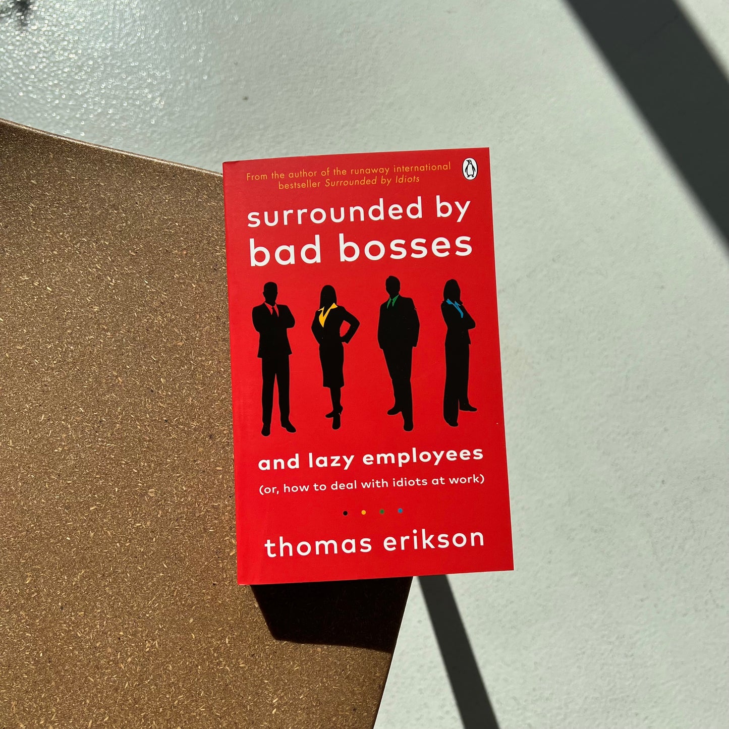 Surrounded by Bad Bosses and Lazy Employees. Or, How to Deal with Idiots at Work