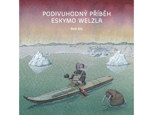 The wonderful story of Eskimo Welzel - Petr Sís