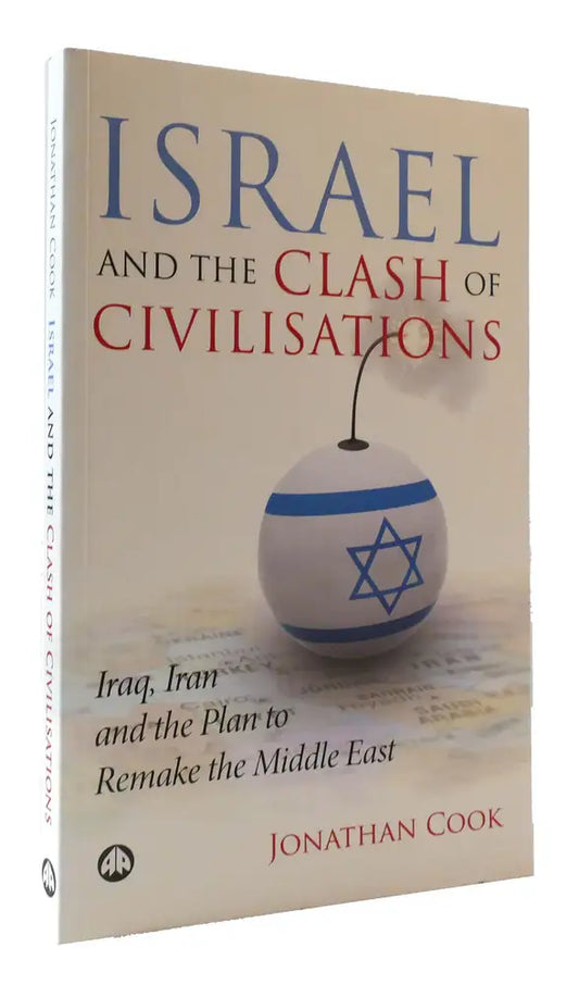 Israel and the Clash of Civilisations Iraq, Iran and the Plan to Remake the Middle East