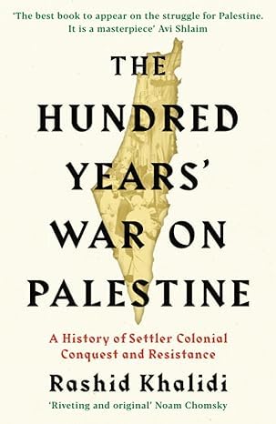 The Hundred Years' War on Palestine / A History of Settler Colonialism and Resistance