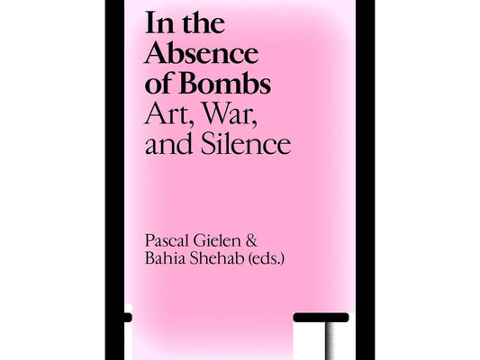In the Absence of Bombs / Art, War, and Silence