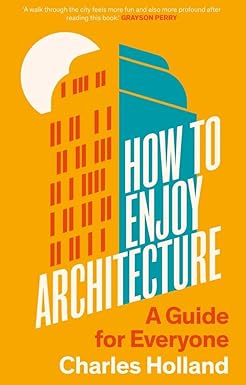 How to Enjoy Architecture: A Guide for Everyone