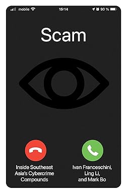Scam: Inside Southeast Asia's Cybercrime Compounds