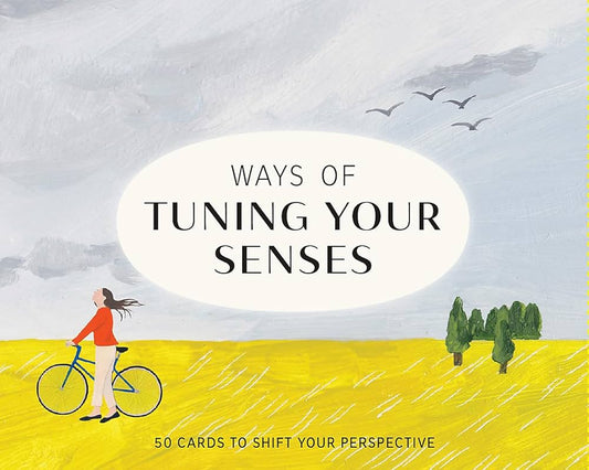 Ways of Tuning Your Senses: 50 Cards to Shift Your Perspective