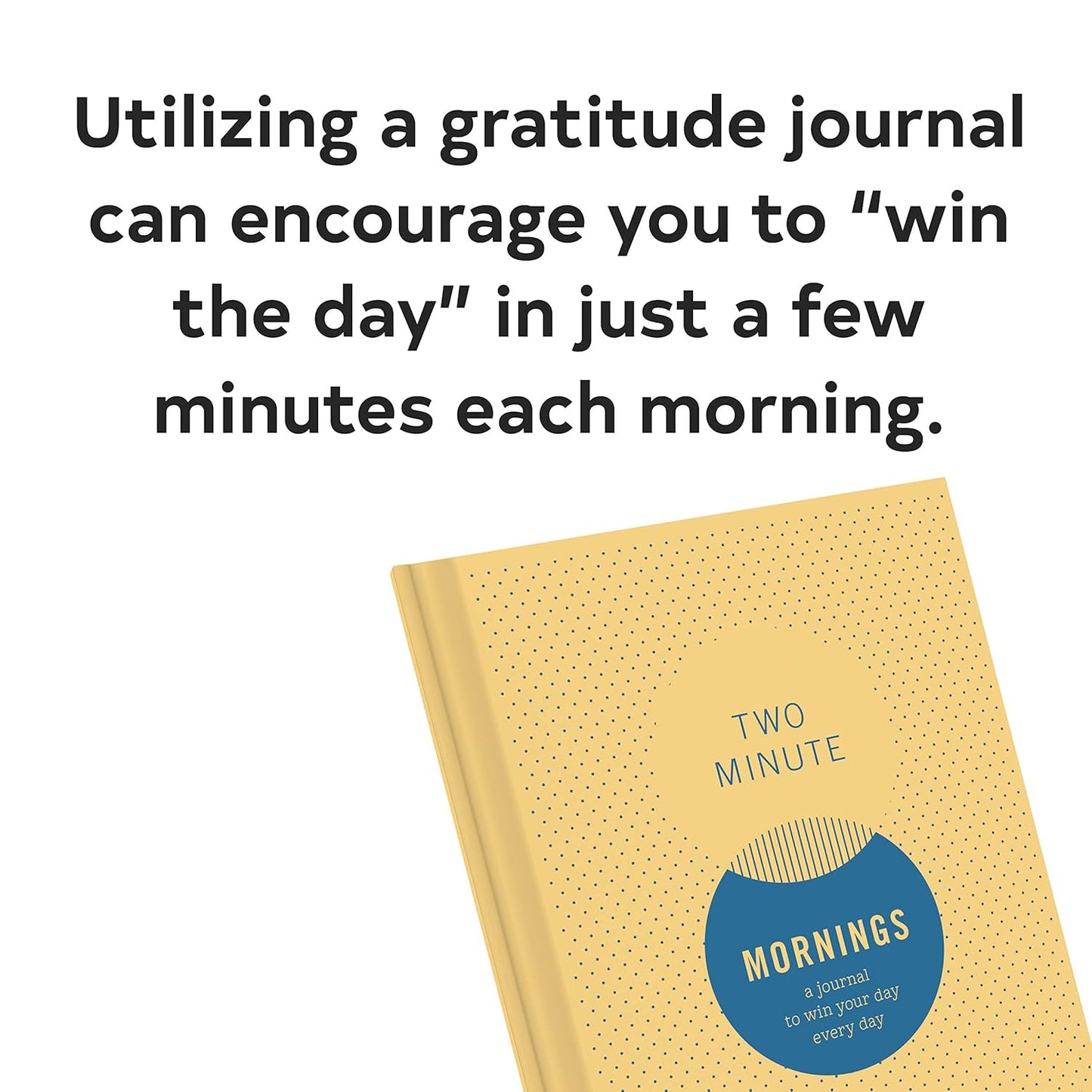 Two Minute Mornings: A Journal to Win Your Day Every Day (Gratitude Journal, Mental Health Journal, Mindfulness Journal, Self-Care Journal)