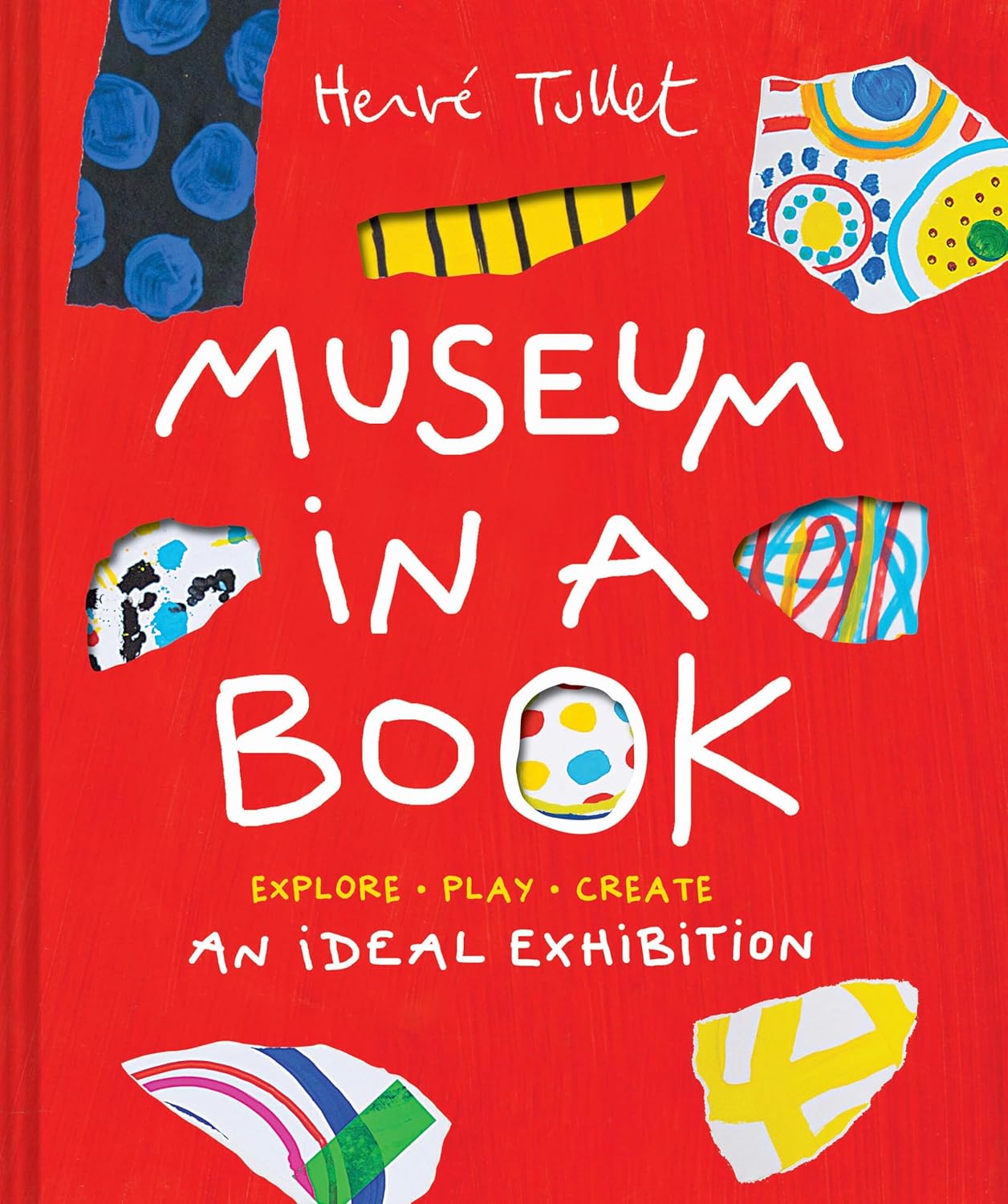 Museum in a Book: An Ideal Exhibition―Explore, Play, Create (Herve Tullet)