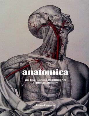 Anatomica: The Exquisite & Unsettling Art of Human Anatomy