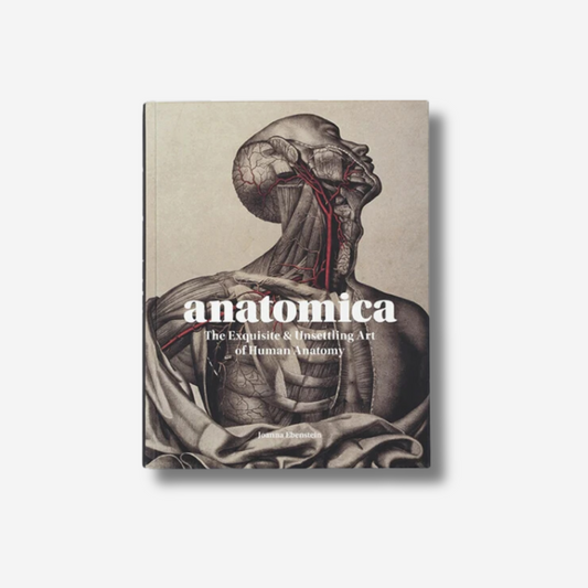 Anatomica: The Exquisite &amp; Unsettling Art of Human Anatomy