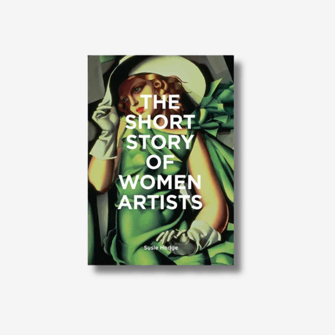 The Short Story of Women Artists: A Pocket Guide to Key Breakthroughs, Movements, Works and Themes