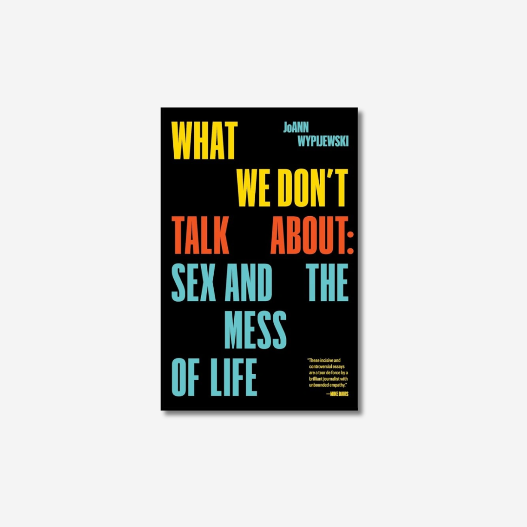 What We Don't Talk About: Sex and the Mess of Life