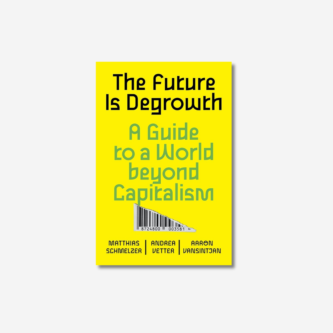 The Future is Degrowth: A Guide to a World Beyond Capitalism