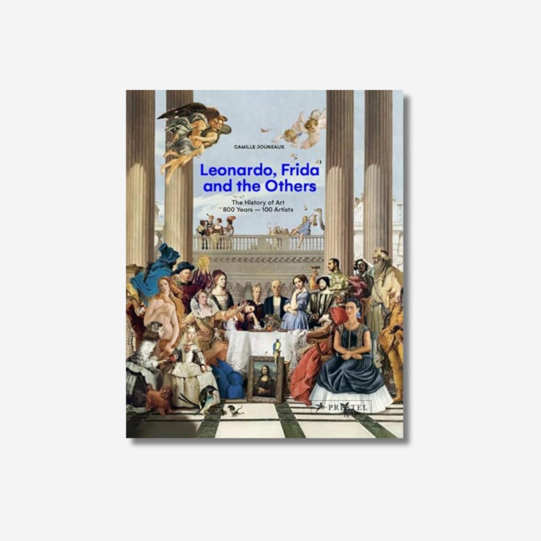 Leonardo, Frida and the Others: The History of Art, 800 Years - 100 Artists