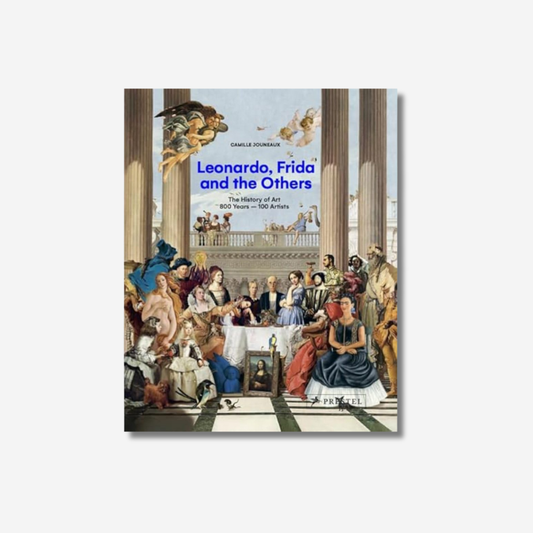 Leonardo, Frida and the Others: The History of Art, 800 Years - 100 Artists