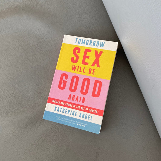 Tomorrow Sex Will Be Good Again: Women and Desire in the Age of Consent