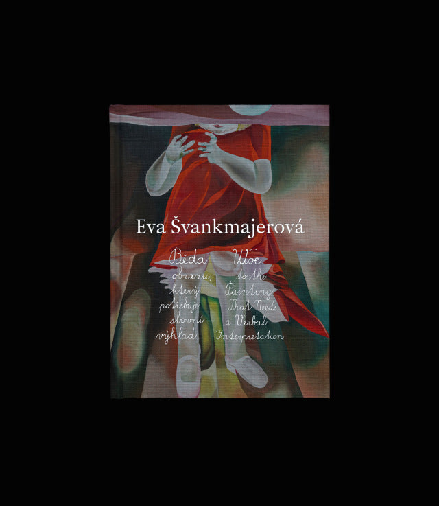 Eva Švankmajerová: Woe to the Painting That Needs a Verbal Interpretation&nbsp;