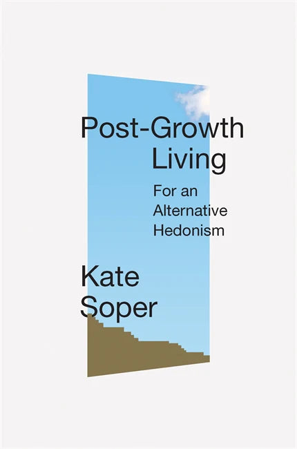 Post-Growth Living: For an Alternative Hedonism