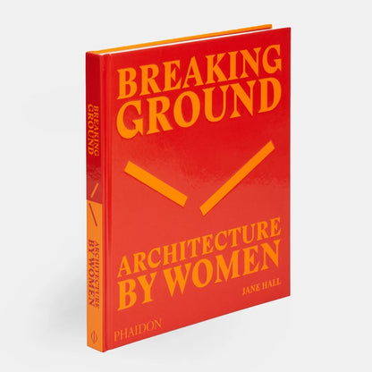 Breaking Ground. Architecture by Women