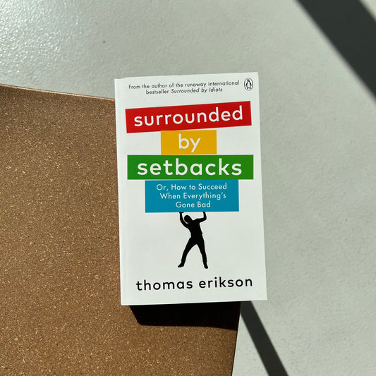 Surrounded by Setbacks: Or, How to Succeed When Everything's Gone Bad