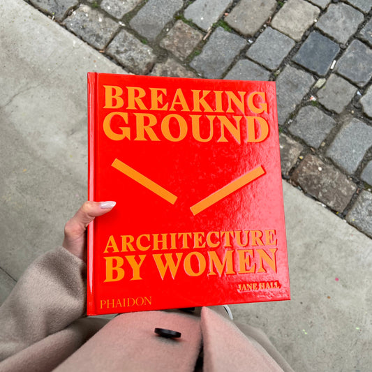 Breaking Ground. Architecture by Women