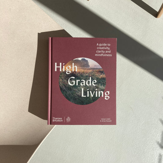 High Grade Living: A Guide to Creativity, Clarity and Mindfulness