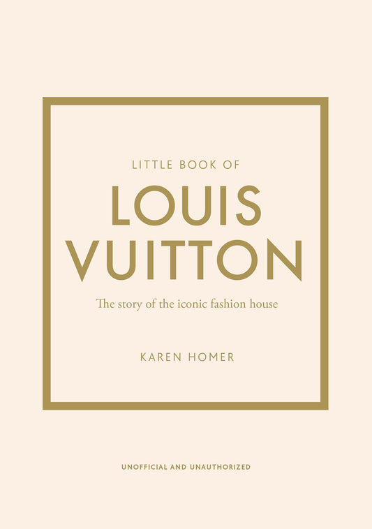 Little Book of Louis Vuitton: The Story of the Iconic Fashion House